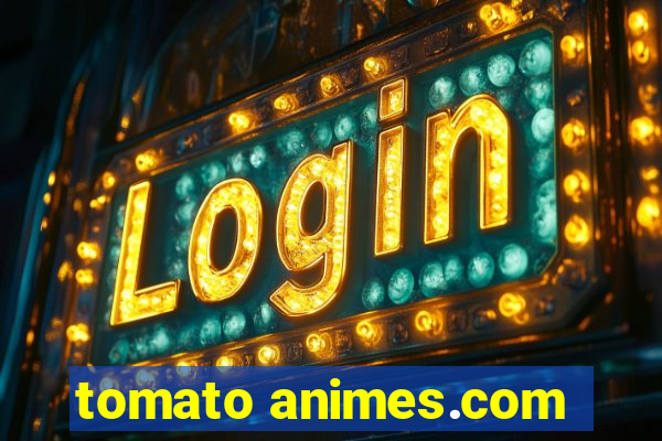 tomato animes.com